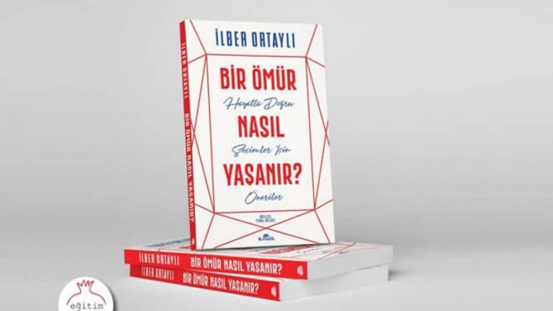 Bir Ömür Nasıl Yaşanır? – İlber Ortaylı