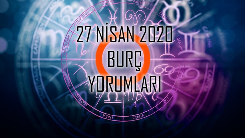 27 Nisan 2020 Burç Yorumları !